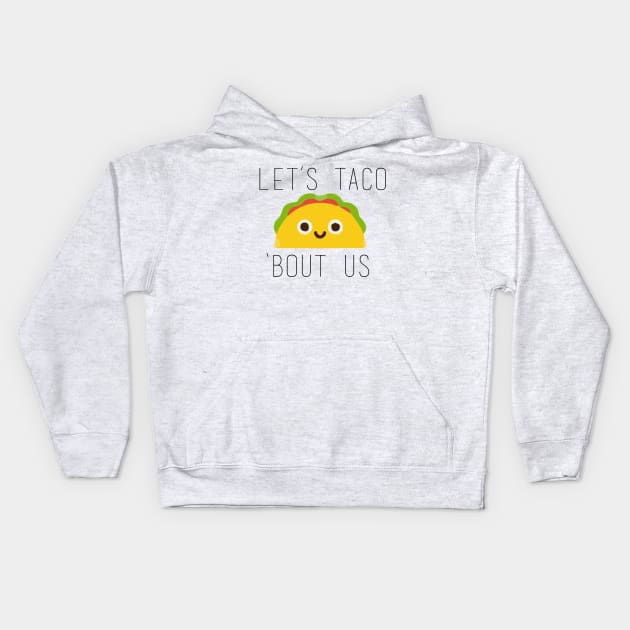 Let's Taco Bout Us Kids Hoodie by Ineffablexx